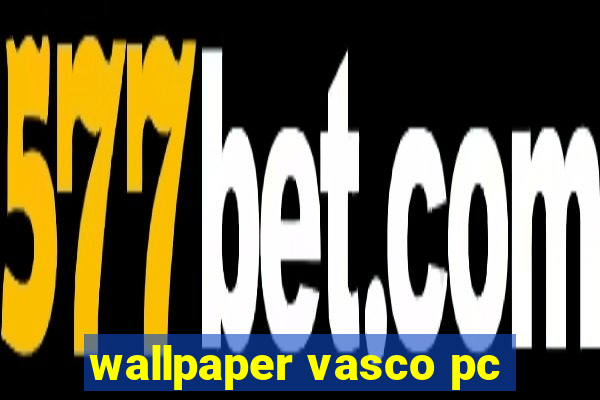 wallpaper vasco pc